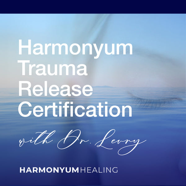 Harmonyum Trauma Release Certification Course with Dr Levry Rootlight Harmonyum Trauma Release Certification Course with Dr Levry Rootlight