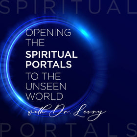 Opening the Spiritual Portals to the Unseen World with Dr. Levry (PP)