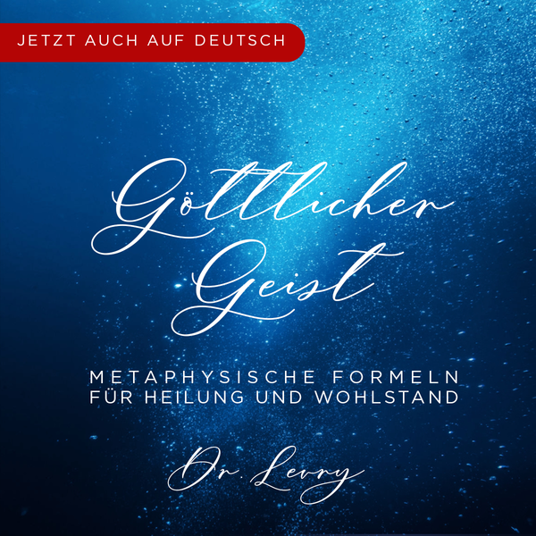Göttlicher Geist: Metaphysische Formeln Für Den Alltag, Um Heilung Und Wohlstand Zu Erlangen