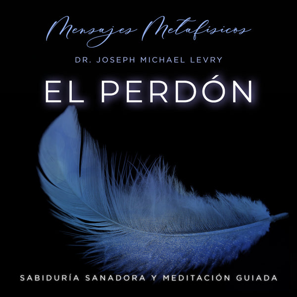 El perdón: Un Enfoque Metafísico de la Sanación