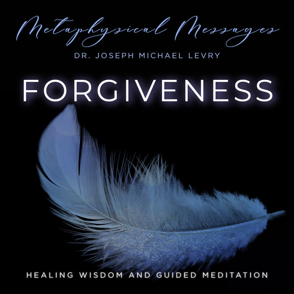 Forgiveness: A Metaphysical Approach to Healing