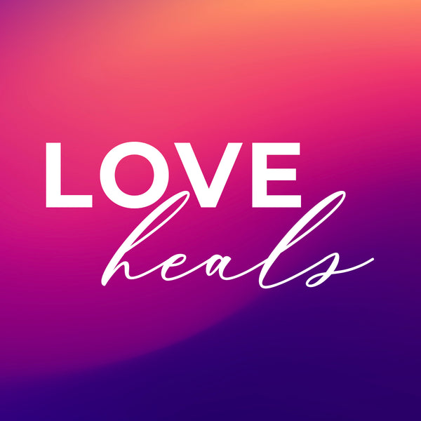 Love Heals - Instant Download