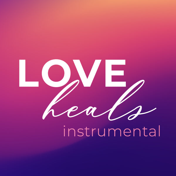 Love Heals - Instant Download