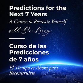 A 7 Year Prediction Course: The Time Is Now To ReCreate Yourself With Dr. Levry