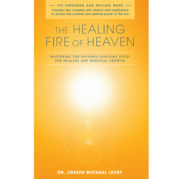 The Healing Fire of Heaven by Dr. Joseph Michael Levry