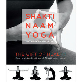 Shakti Naam Yoga: The Gift of Health by Dr. Joseph Michael Levry