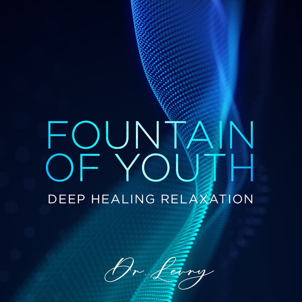 Fountain of Youth: Deep Healing Relaxation