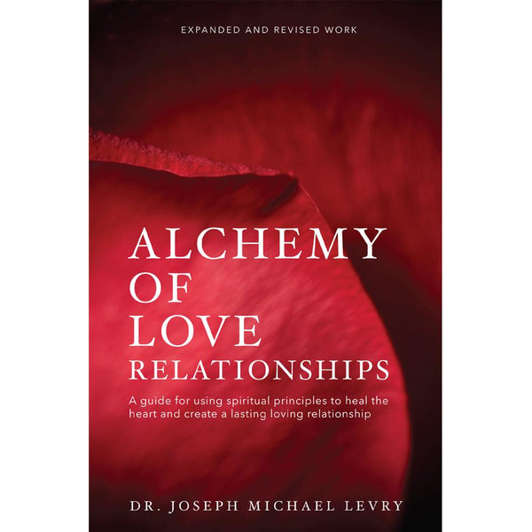 Alchemy of Love Relationships by Dr. Joseph Michael Levry-The New Expanded and Revised Work